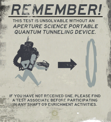 Remember! This test is unsolvable without an Aperture Science Portable Quantum Tunneling Device.